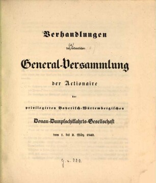 Verhandlungen der ordentlichen General-Versammlung der Actionaire der Privilegirten Bayerisch-Würtembergischen Donau-Dampfschiffahrts-Gesellschaft ..., 4. 1840, 1. - 3. März