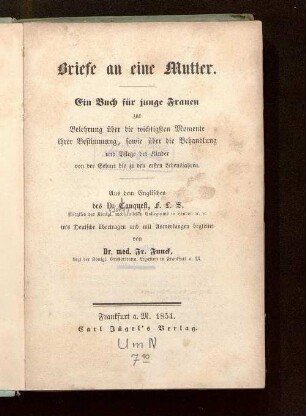 Briefe an eine Mutter : ein Buch für junge Frauen zur Belehrung über die wichtigsten Momente ihrer Bestimmung, sowie über die Behandlung und Pflege der Kinder vor der Geburt bis zu den ersten Lebensjahren