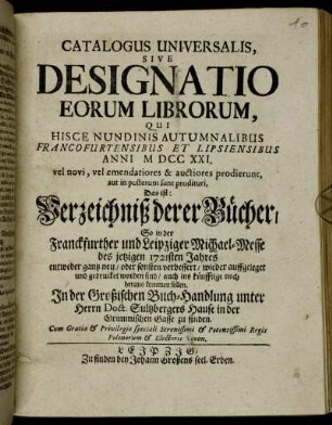 1721_2: Catalogus universalis sive designatio eorum librorum, qui hisce nundinis vernalibus Francofurtensibus et Lipsiensibus anni ... vel novi, vel emendatiores &; auctiores prodierunt, aut imposterum sunt prodituri