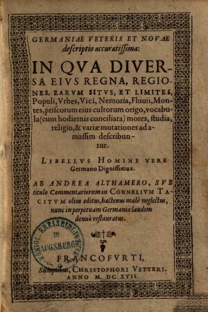 Germaniae veteris & novae descriptio accuratissima : In Qua Diversa Eius Regna, Regiones, Earum Situs, Et Limites, Populi, Urbes, Vici ... describuntur