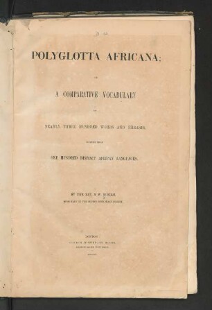 Polyglotta Africana : or a comparative Vocabulary of nearly 300 words and phrases, in more than one hundred distinct African Languages