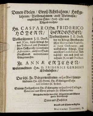 Denen Edelen, Groß-Achtbahren [...] Hn. Casparo Höyern [...] Hn. Friderico Gerdessen [...] Fr. Annæ Ericher [...]