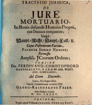 Tractatio Iuridica, De Iure Mortuario, In Bonis defuncti Hominis Proprii, eius Domino competente; Vulgo: Haupt-Recht, Haupt-Fall, [et]c.