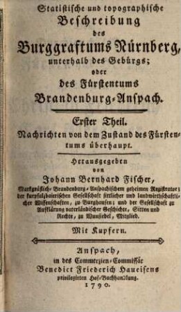 Statistische und topographische Beschreibung des Burggraftums Nürnberg, unterhalb des Gebürgs; oder des Fürstentums Brandenburg-Anspach, 1. Nachrichten von dem Zustand des Fürstentums überhaupt