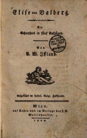 Elise von Valberg : ein Schauspiel in fünf Aufzügen ; aufgeführt im Kaiserl. Königl. Hoftheater