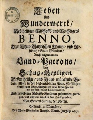 Leben und Wunderwerck des heiligen Bischoffs und Beichtigers Benno : der chur-bayrischen Haupt- und Residentz-Statt München, auch allgemeinen Landpatrons ...