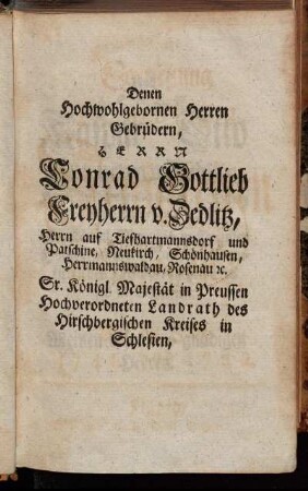 Denen Hochwohlgebohrnen Herren Gebrüdern, Herrn Conrad Gottlieb Freyherrn v. Dedlitz, [...] und Kaspar Otto Freyherrn v. Dedlitz, [...]
