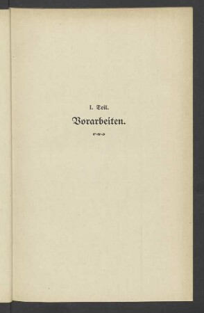 I. Teil. Vorarbeiten