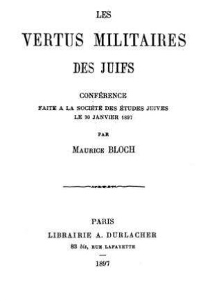 Les vertus militaires des Juifs : conférence faite à la Soc. des études juives le 30 janv. 1897 / par Maurice Bloch