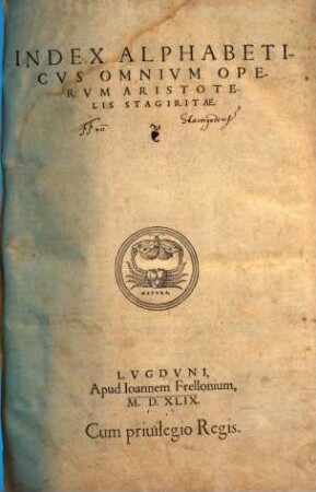 Aristotelis Stagiritae Opera : Post omnes quæ in hunc vsque diem prodierunt editiones, summo studio emaculata, & ad Græcum exemplar diligenter recognita. Quibus acceßit Index locupletißimus, recèns collectus, [3]. Index Alphabeticvs Omnivm Opervm Aristotelis Stagiritae