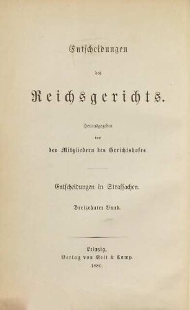 Entscheidungen des Reichsgerichts in Strafsachen. 13. 1886