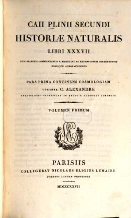 Caii Plinii Secundi Historiae naturalis libri XXXVII. 1. P. 1. continens Cosmologiam. - 1827. - CXII, 480 S. : 2 Ill.
