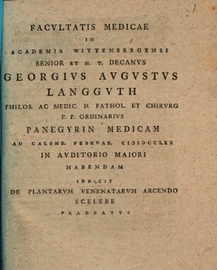 Facultatis medicae in Academiae Wittenbergensi Senior et h. t. Decanus Ge. Aug. Langguth ... panegyrin medicam ... indicit de plantarum venenatarum arcendo scelere praefatus