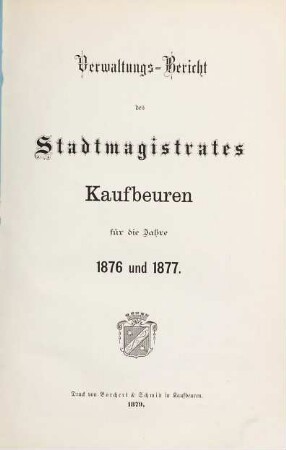 Verwaltungs-Bericht des Stadt-Magistrats Kaufbeuren für das Jahr .... 1876/77 (1879)