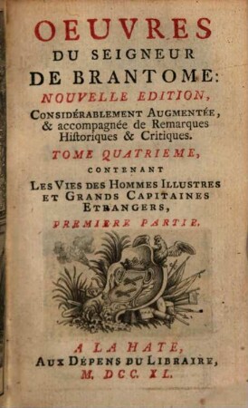 Oeuvres Du Seigneur De Brantome, 4. Les Vies Des Hommes Illustres Et Grands Capitaines Etrangers : Première Partie