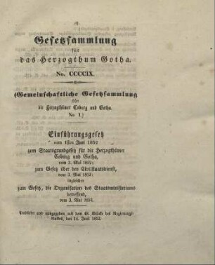 409. Einführungsgesetz vom 1. Juni 1852 zum Staatsgrundgesetz für die Herzogthümer Coburg und Gotha vom 3. Mai 1852; zum Gesetz über den Civilstaatsdienst vom 3. Mai 1852; ingleichen zum Gesetz, die Organisation des Staatsministeriums betreffend; vom 3. Mai 1852.