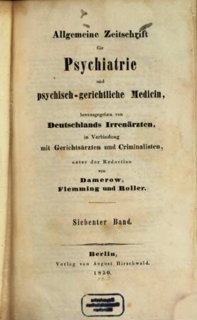 Allgemeine Zeitschrift für Psychiatrie und psychisch-gerichtliche Medizin : hrsg. von Deutschlands Irrenärzten. 7. 1850