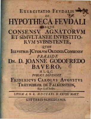 Exercitatio Fevdalis De Hypotheca Fevdali Absqve Consensv Agnatorvm Et Simvltanee Investitorvm Svbsistente