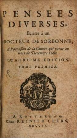 Pensées Diverses : Écrites à un Docteur De Sorbonne, A l'occasion de la Comete qui parut au mois de Decembre 1680, 1
