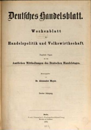Deutsches Handelsblatt : Wochenblatt für Handelspolitik und Volkswirthschaft ; zugl. Organ für die amtlichen Mitteilungen des Deutschen Handelstages. 2, 2. 1872
