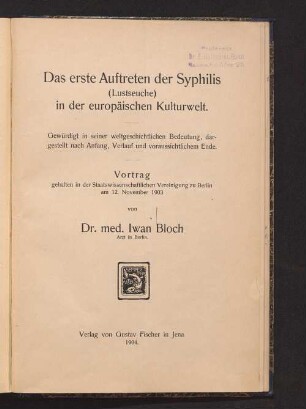 Das erste Auftreten der Syphilis (Lustseuche) in der europäischen Kulturwelt : gewürdigt in seiner weltgeschichtlichen Bedeutung ; dargestellt nach Anfang, Verlauf und voraussichtlichem Ende