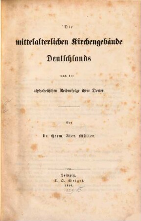 Die mittelalterlichen Kirchengebäude Deutschlands : nach der alphabetischen Reihenfolge ihrer Örter