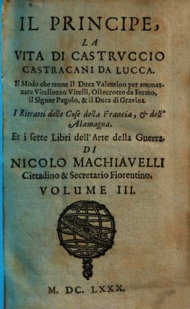 Tvtte Le Opere Di Nicolo Machiavelli Cittadino & Secretario Fiorentino : Divise già in V. parti, mà adesso per maggior commodità del Lettore, in IV Volumi ristrette, 3