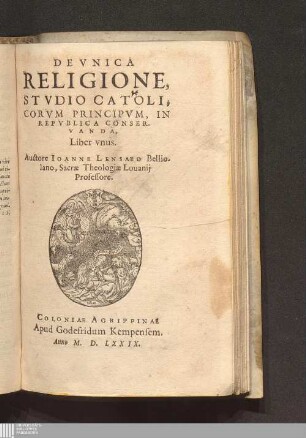 De Vnica Religione, Stvdio Catolicorvm Principvm, In Repvblica Conservanda, Liber vnus