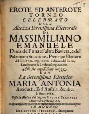 Erote ed Anterote Torneo celebrato dall'Altezza Ser. Elett. di Massimiliano Emanuele Duca dell'a Baviera ... Con Maria Antonia ... d'Austria 1686