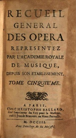 Recueil General Des Opera Representez Par L'Academie Royale De Musique, Depuis Son Etablissement. 5