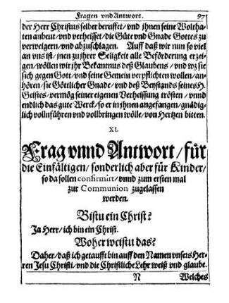 XI. Frag unnd Antwort/ für die Einfältigen/ sonderlich aber für Kinder/ so da sollen confirmirt/ unnd zum ersten mal zur Communion zugelassen werden