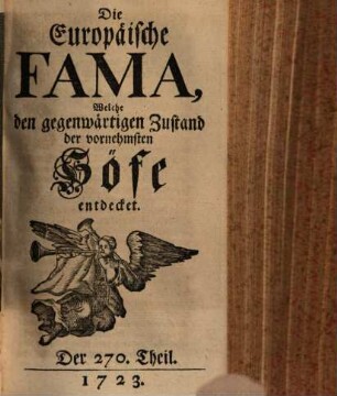 Die europäische Fama, welche den gegenwärtigen Zustand der vornehmsten Höfe entdecket. 270. 1723