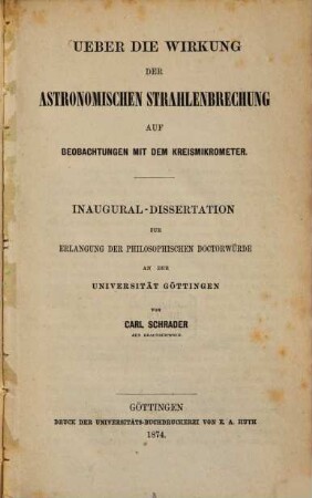 Ueber die Wirkung der Astronomischen Strahlenbrechung auf Beobachtungen mit dem Kreismikrometer : Inaug. Diss.