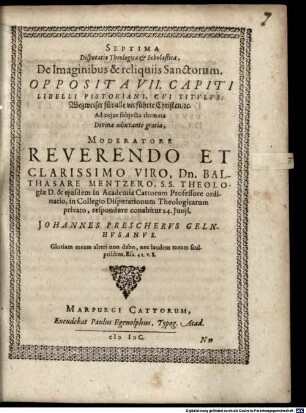 Disputationes theologicae et scholasticae XIV. ... oppositae totidem capitibus libri a J. Pistorio nuper emissi, cui titulum fecit: Wegweiser ... : Disp. VII. de imaginibus et reliquiis sanctorum
