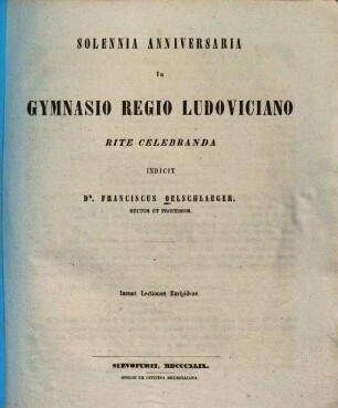 Solennia Anniversaria in Gymnasio Regio Ludoviciano rite celebranda indicit Franciscus Oelschlaeger