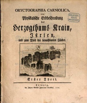Oryctographia Carniolica, oder Physikalische Erdbeschreibung des Herzogthums Krain, Istrien, und zum Theil der benachbarten Länder. 1