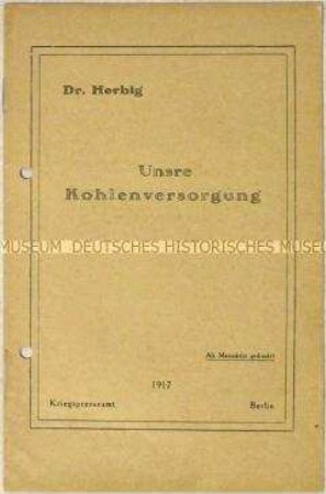 Vortrag des Bergbeamten Ernst Herbig zur Kohlenversorgung, gehalten vor den Aufklärungsoffizieren der stellvertretenden Oberkommandos in Berlin am 8. August 1917