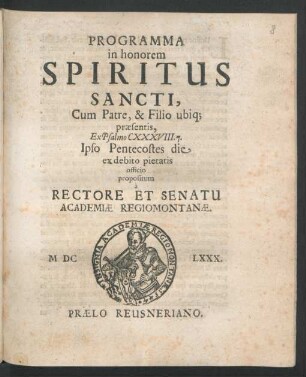 Programma in honorem Spiritus Sancti, Cum Patre, & Filio ubiq[ue] praesentis, Ex Psalmo CXXXVIII. 7. Ipso Pentecostes die ex debito pietatis officio propositum a Rectore Et Senatu Academiae Regiomontanae