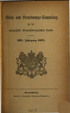 Gesetz- und Verordnungssammlung für die Herzoglich-Braunschweigischen Lande. 62. 1875