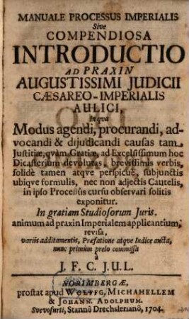 Manuale Processus imperalis : sive compendiosa introductio ad Praxim augustissimi Iudicii Caesareo-imperialis aulici