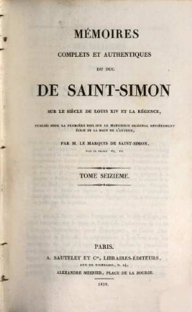 Mémoires complets et authentiques du Duc de Saint-Simon sur le siècle de Louis XIV et la régence, 16