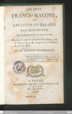 Les deux Francs-Maçons, ou les coups du hasard : fait historique en trois actes et en prose ; représenté pour la première fois à Paris, sur Théâtre de S. M. l'Impératrice et Reine, le 25 mai 1808