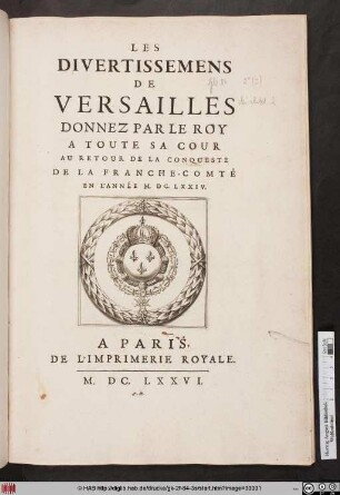 Les Divertissemens De Versailles : Donnez Par Le Roy A Toute Sa Cour Au Retour De La Conqueste De La Franche-Comté En L'Année M.DC.L.XXIV.