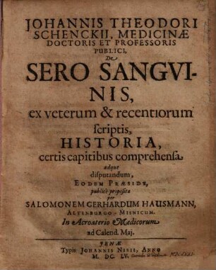 Johannis Theodori Schenckii Medicinæ Doctoris Et Professoris Publici, De Sero Sangvinis, ex veterum & recentiorum scriptis, Historia