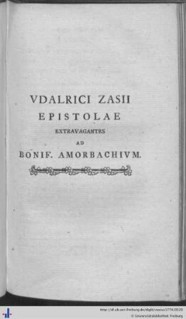 Udalrici Zasii Epistolae Extravagantes ad Bonif. Amorbachium.