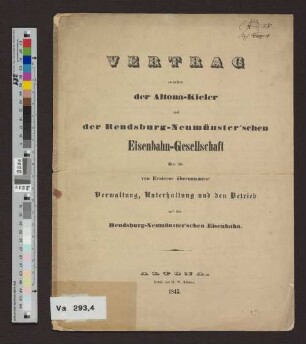 Vertrag zwischen der Altona-Kieler und der Rendsburg-Neumünster`schen Eisenbahn-Gesellschaft über die von Ersterer übernommene Verwaltung, Unterhaltung und den Betrieb auf der Rendburg-Neumünster'schen Eisenbahn