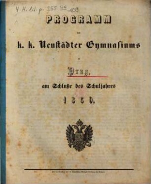 Programm des K.K. Prag-Neustädter Gymnasiums am Schlusse des Studienjahres .... 1859 = [9]