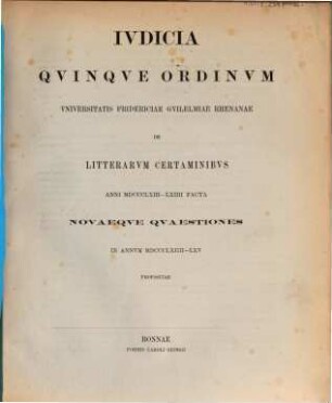 Iudicia quinque ordinum Universitatis Fridericiae Guilelmiae Rhenanae de litterarum certaminibus anni ... facta novaeque quaestiones anno ... propositae, 1863/64