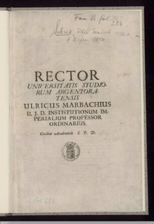 Rector Universitatis Studiorum Argentoratensis Ulricus Marbachius U. J. D. Instistutionum Imperialium Professor Ordinarius ... : [Perscriptum Argentorati, die 11. Januarii Anno MDCXCIV ...]