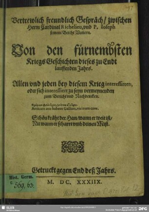 Vertrewlich freundlich Gespräch, zwischen Herrn Cardinal Richelieu, und P. Joseph seinem BeichtVattern. Von den fürnembsten KriegsGeschichten dieses zu End lauffenden Jahrs